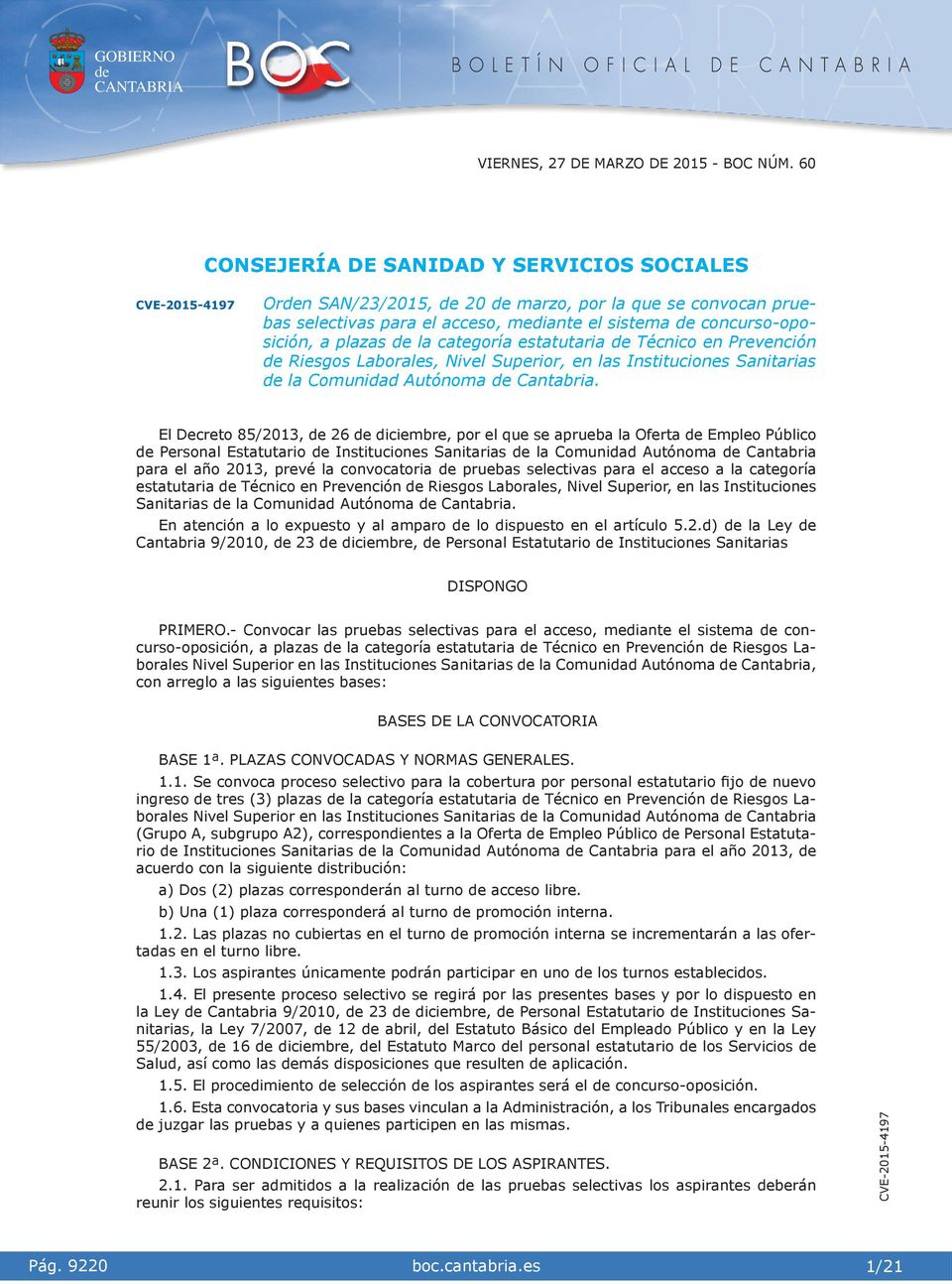 El Decreto 85/2013, 26 dcembre, por el que se aprueba la Oferta Empleo Públco Personal Estatutaro Insttucones Santaras la Comundad Autónoma Cantabra para el año 2013, prevé la convocatora pruebas