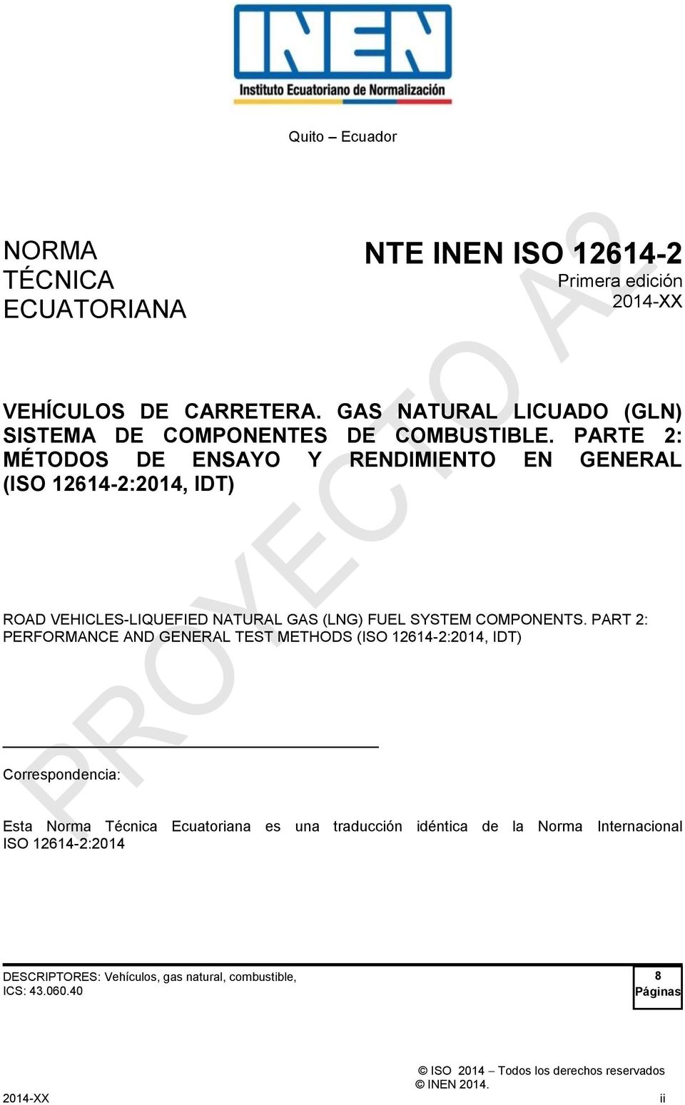 PARTE 2: MÉTODOS DE ENSAYO Y RENDIMIENTO EN GENERAL (ISO 12614-2:2014, IDT) ROAD VEHICLES-LIQUEFIED NATURAL GAS (LNG) FUEL SYSTEM COMPONENTS.