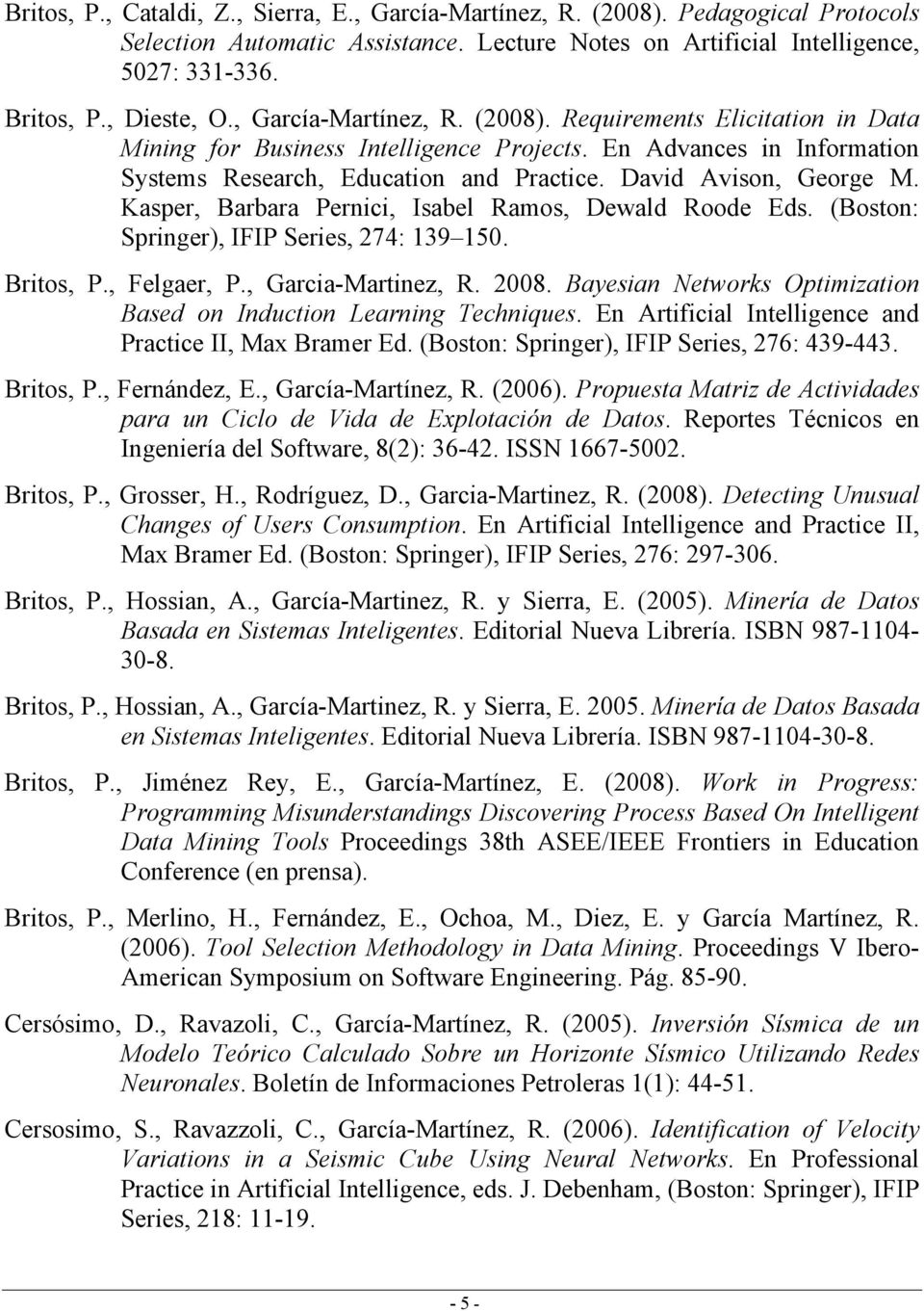 Kasper, Barbara Pernici, Isabel Ramos, Dewald Roode Eds. (Boston: Springer), IFIP Series, 274: 139 150. Britos, P., Felgaer, P., Garcia-Martinez, R. 2008.