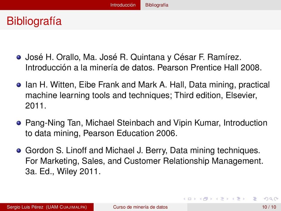 Hall, Data mining, practical machine learning tools and techniques; Third edition, Elsevier, 2011.