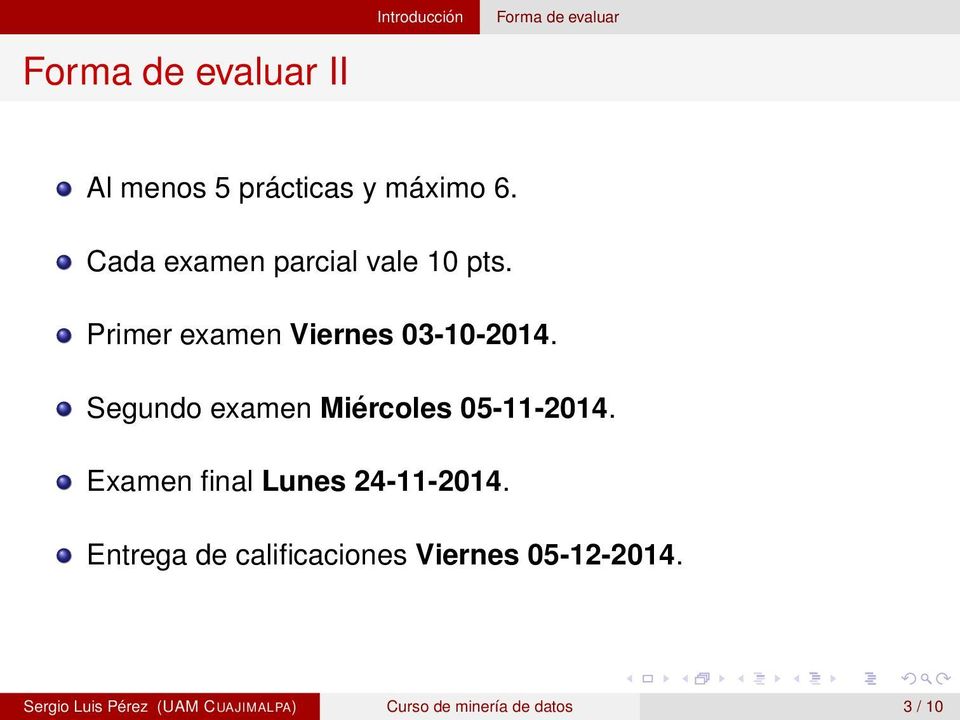 Segundo examen Miércoles 05-11-2014. Examen final Lunes 24-11-2014.