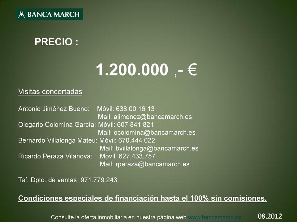 022 Mail: bvillalonga@bancamarch.es Ricardo Peraza Vilanova: Móvil: 627.433.757 Mail: rperaza@bancamarch.es Tef. Dpto.