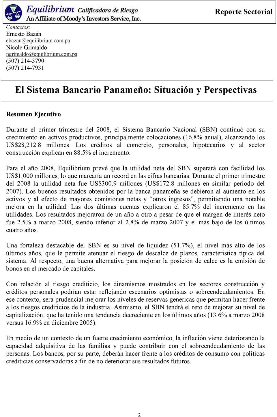 pa (507) 214-3790 (507) 214-7931 El Sistema Bancario Panameño: Situación y Perspectivas Resumen Ejecutivo Durante el primer trimestre del 2008, el Sistema Bancario Nacional (SBN) continuó con su