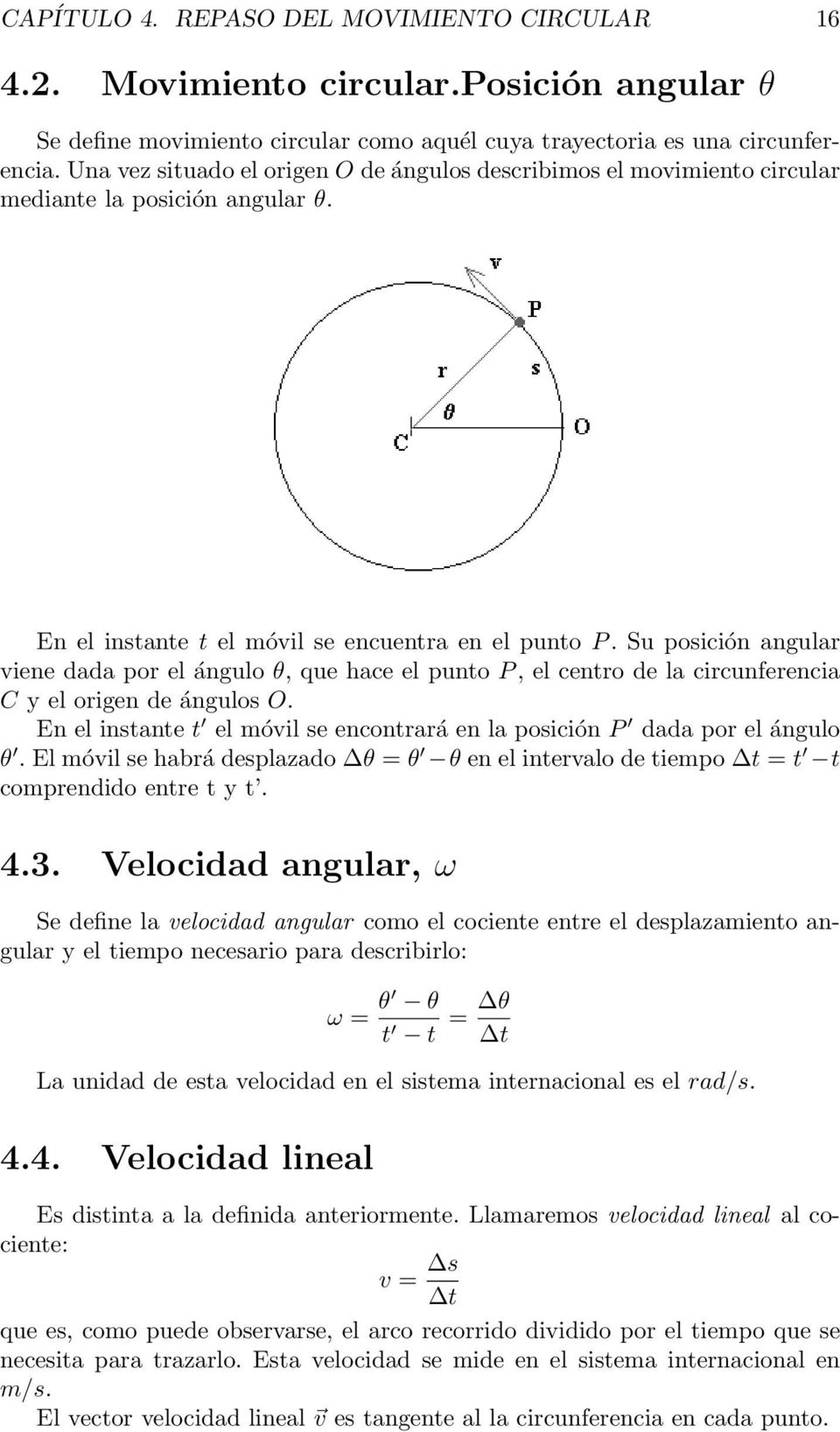 Su posición angular viene dada por el ángulo θ, que hace el punto P, el centro de la circunferencia C y el origen de ángulos O.