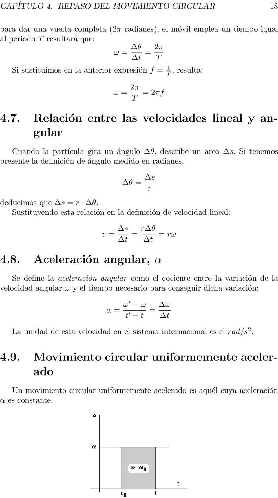 T, resulta: ω = 2π T = 2πf 4.7. Relación entre las velocidades lineal y angular Cuando la partícula gira un ángulo θ, describe un arco s.
