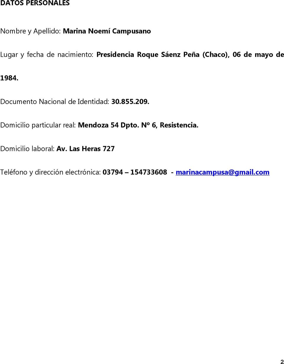 Documento Nacional de Identidad: 30.855.209. Domicilio particular real: Mendoza 54 Dpto.