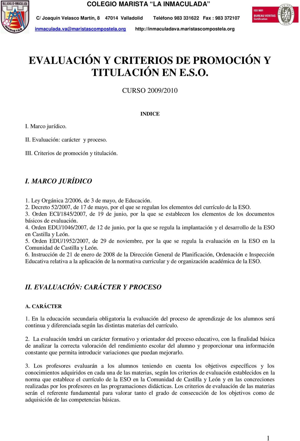 4. Orden EDU/1046/2007, de 12 de junio, por la que se regula la implantación y el desarrollo de la ESO en Castilla y León. 5.