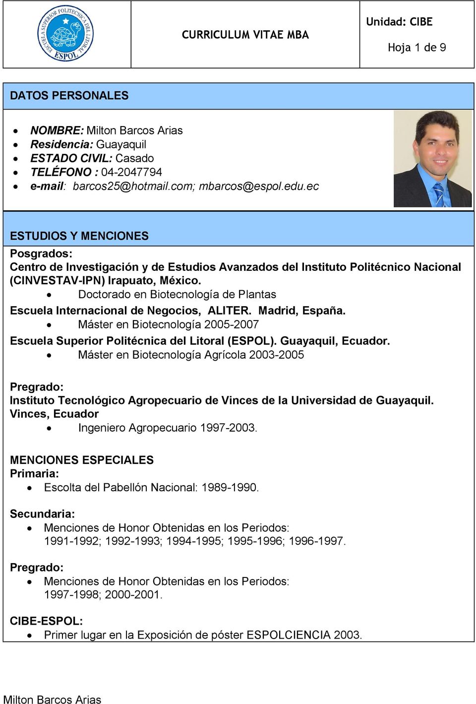 Doctorado en Biotecnología de Plantas Escuela Internacional de Negocios, ALITER. Madrid, España. Máster en Biotecnología 2005-2007 Escuela Superior Politécnica del Litoral (ESPOL).