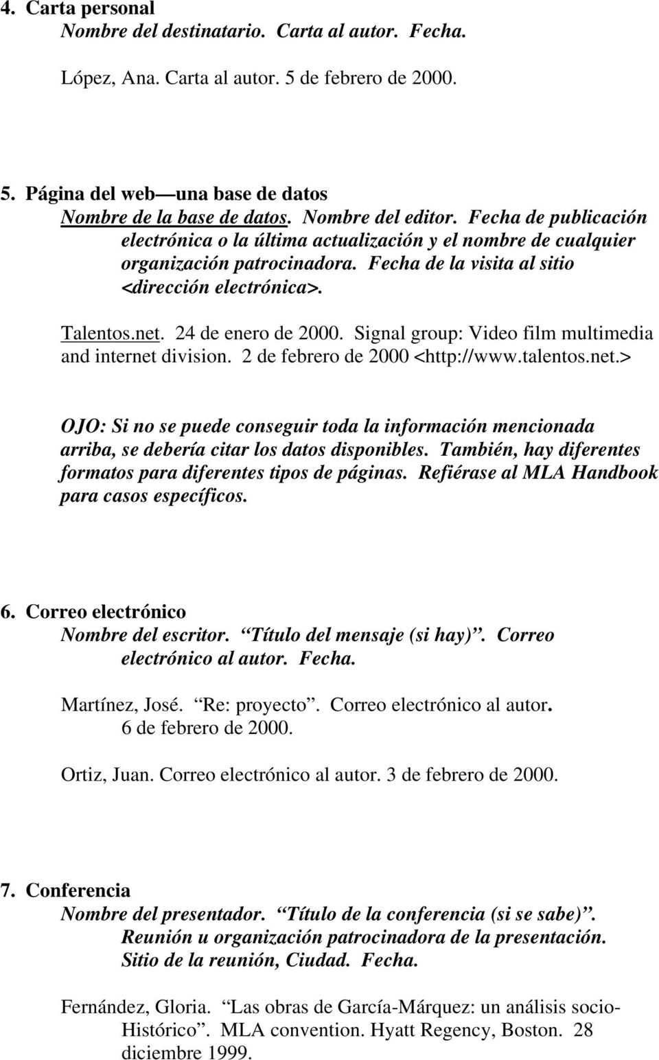 Signal group: Video film multimedia and internet division. 2 de febrero de 2000 <http://www.talentos.net.> OJO: Si no se puede conseguir toda la información mencionada arriba, se debería citar los datos disponibles.