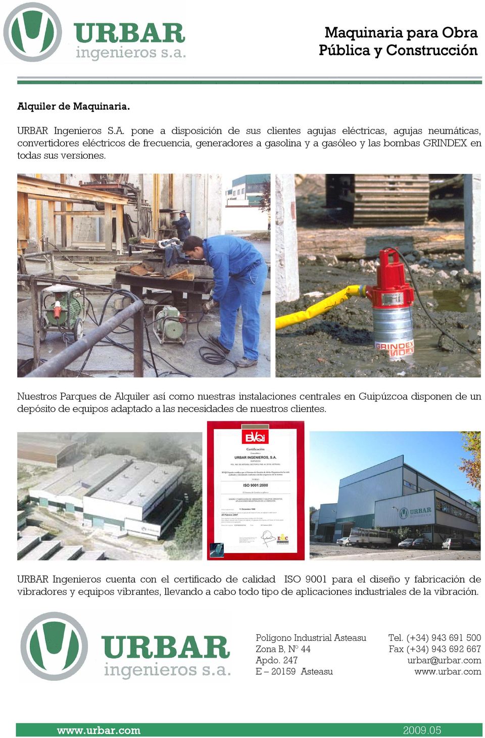 Nuestros Parques de Alquiler así como nuestras instalaciones centrales en Guipúzcoa disponen de un depósito de equipos adaptado a las necesidades de nuestros clientes.