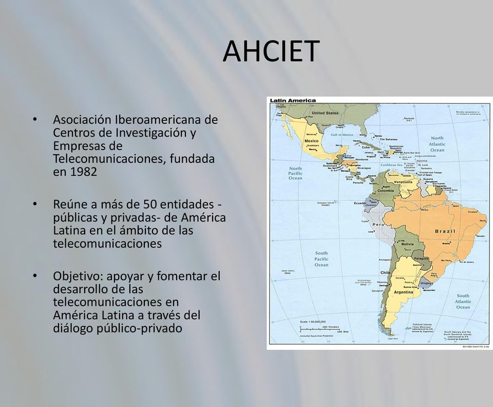 privadas- de América Latina en el ámbito de las telecomunicaciones Objetivo: apoyar y