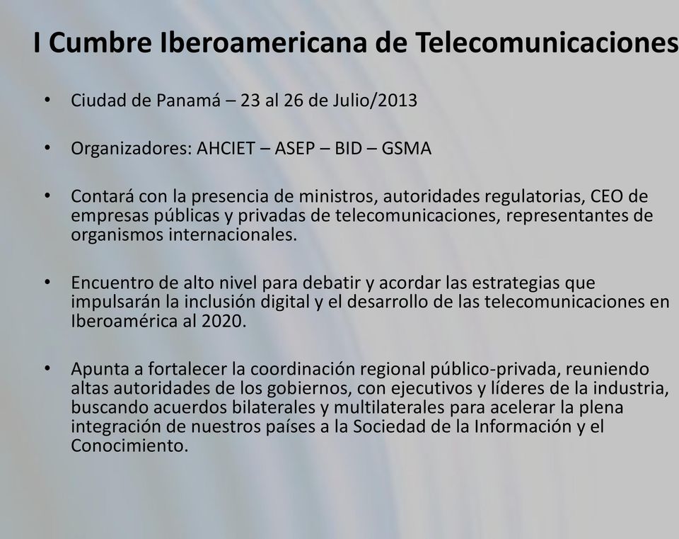 Encuentro de alto nivel para debatir y acordar las estrategias que impulsarán la inclusión digital y el desarrollo de las telecomunicaciones en Iberoamérica al 2020.