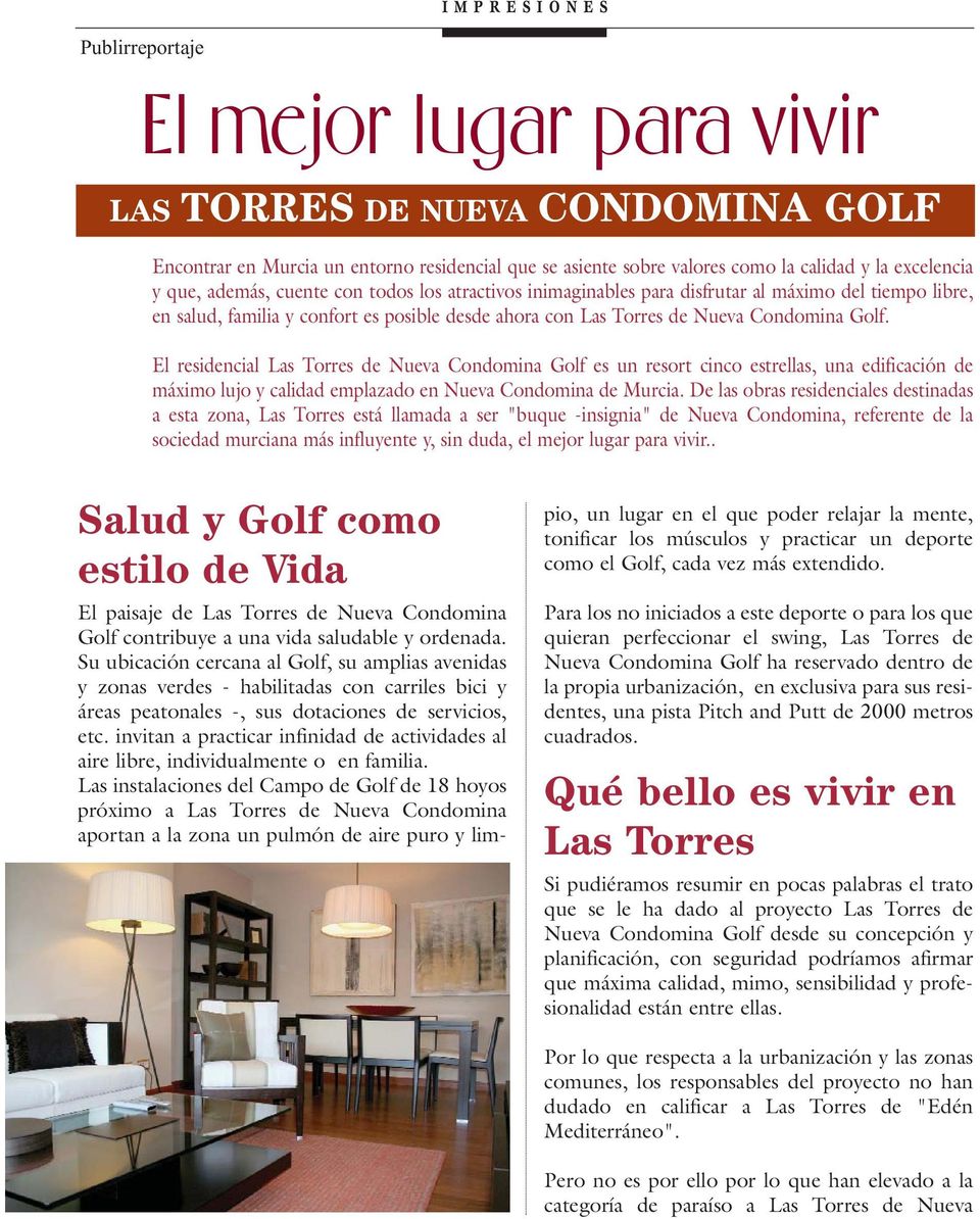 El residencial Las Torres de Nueva Condomina Golf es un resort cinco estrellas, una edificación de máximo lujo y calidad emplazado en Nueva Condomina de Murcia.