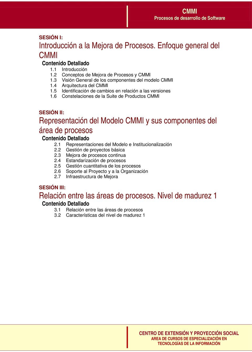 6 Constelaciones de la Suite de Productos CMMI SESIÓN II: Representación del Modelo CMMI y sus componentes del área de procesos 2.1 Representaciones del Modelo e Institucionalización 2.