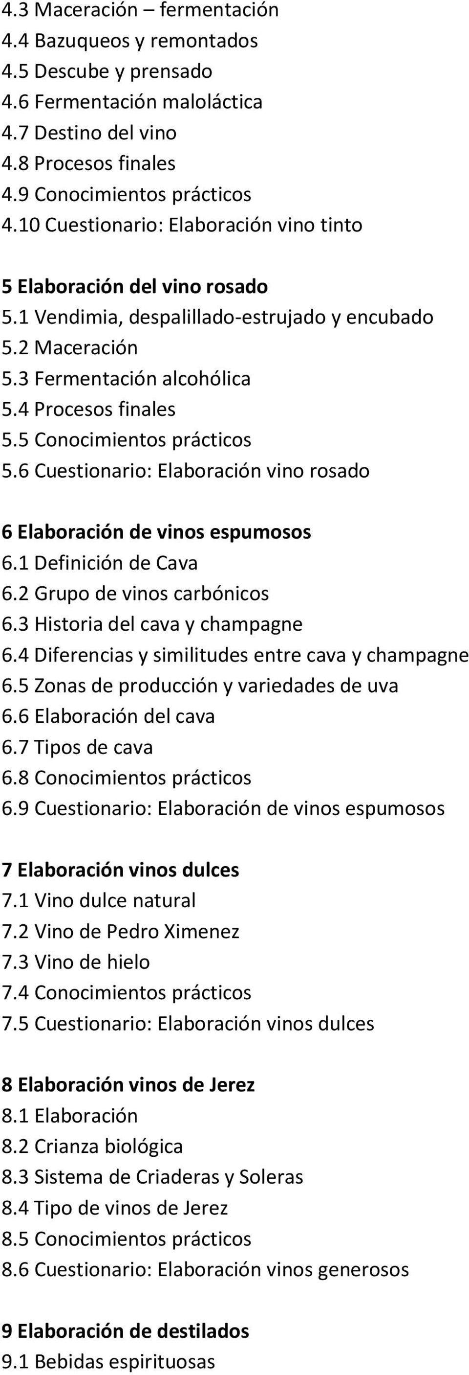 5 Conocimientos prácticos 5.6 Cuestionario: Elaboración vino rosado 6 Elaboración de vinos espumosos 6.1 Definición de Cava 6.2 Grupo de vinos carbónicos 6.3 Historia del cava y champagne 6.