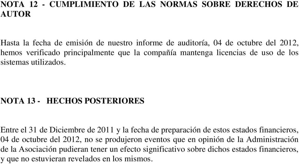 NOTA 13 - HECHOS POSTERIORES Entre el 31 de Diciembre de 2011 y la fecha de preparación de estos estados financieros, 04 de octubre del 2012, no