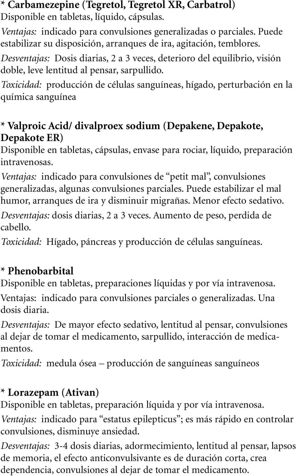 Toxicidad: producción de células sanguíneas, hígado, perturbación en la química sanguínea * Valproic Acid/ divalproex sodium (Depakene, Depakote, Depakote ER) Disponible en tabletas, cápsulas, envase