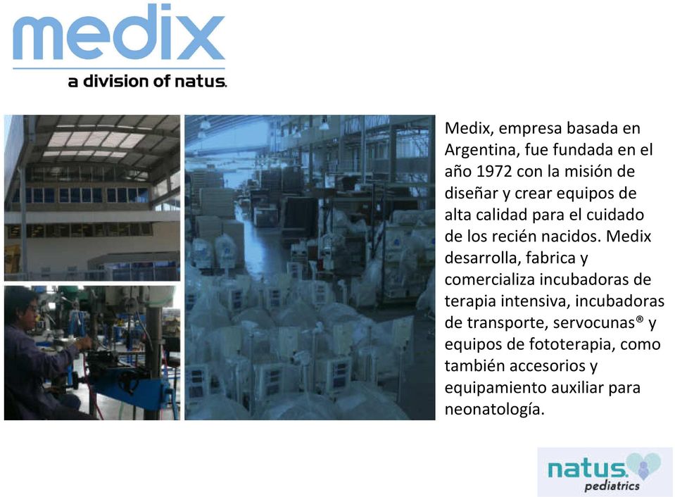 Medix desarrolla, fabrica y comercializa incubadoras de terapia intensiva, incubadoras de