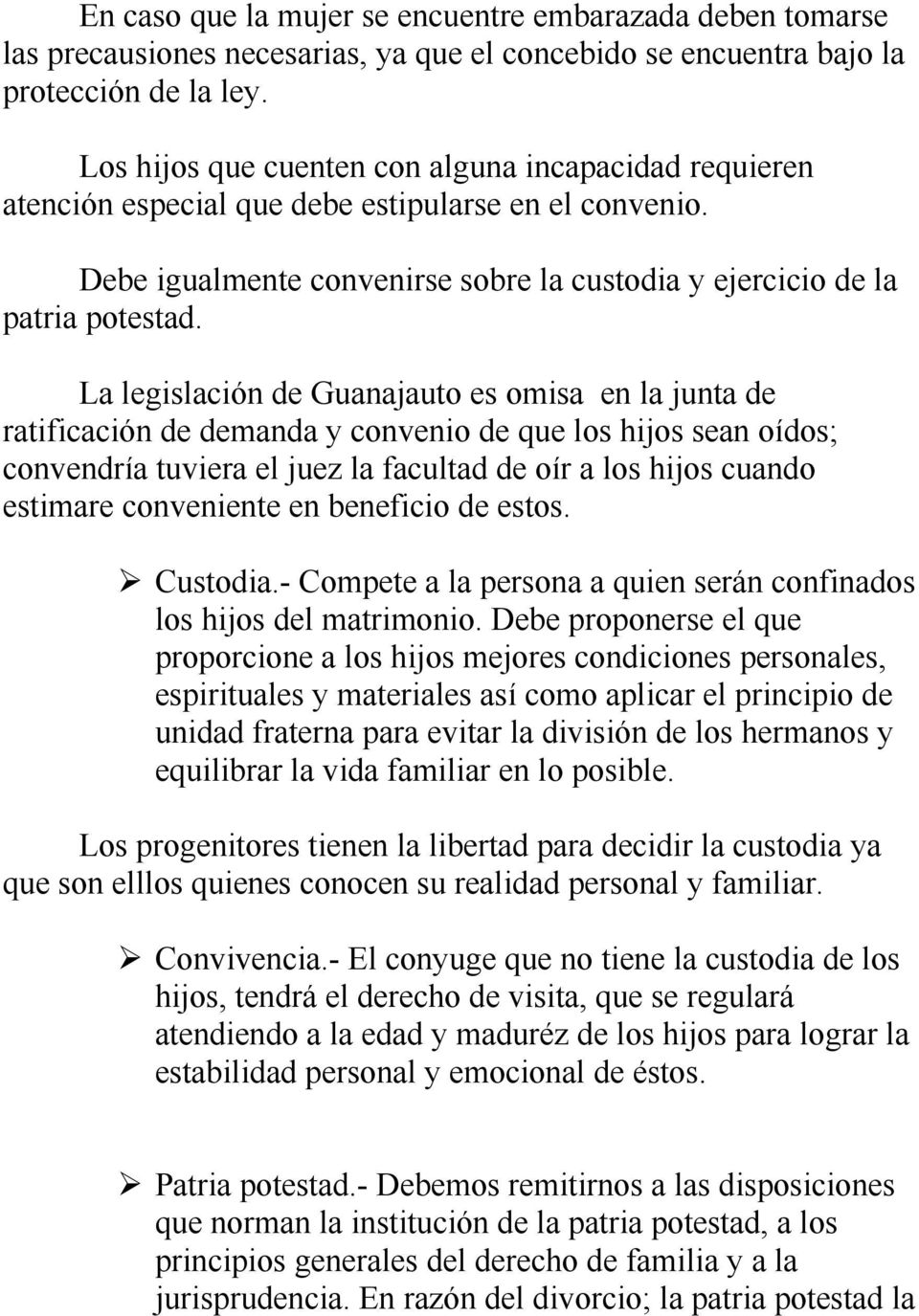 La legislación de Guanajauto es omisa en la junta de ratificación de demanda y convenio de que los hijos sean oídos; convendría tuviera el juez la facultad de oír a los hijos cuando estimare