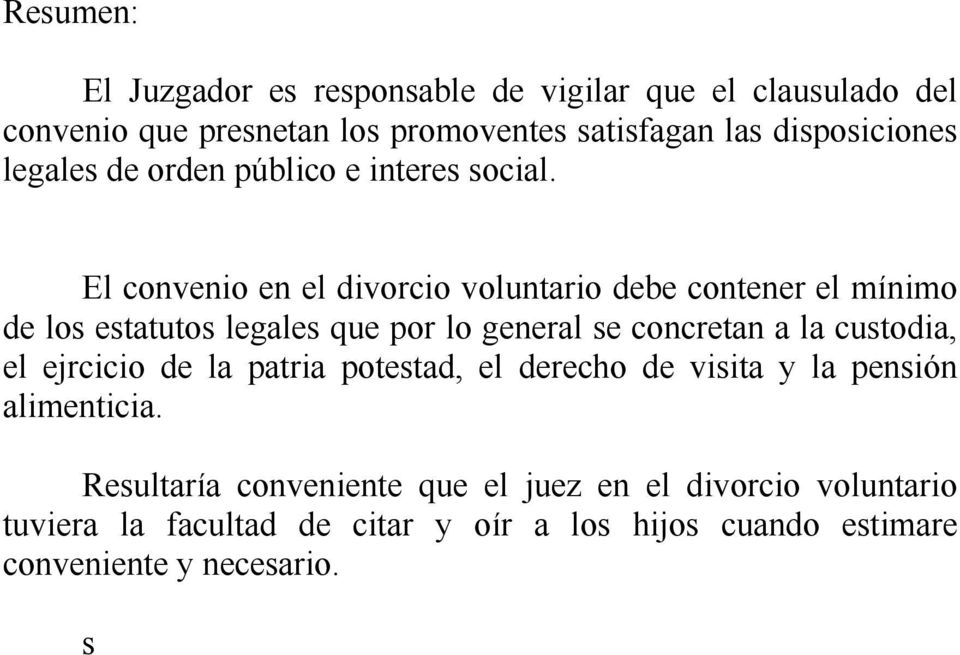 El convenio en el divorcio voluntario debe contener el mínimo de los estatutos legales que por lo general se concretan a la custodia, el