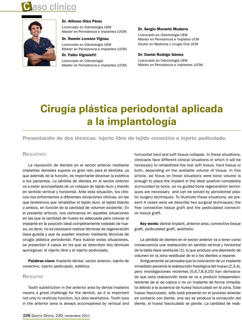 Sergio Morante Mudarra Licenciado en Odontología UEM Master en Periodoncia e Implates UCM Doctor en Medicina y cirugía Oral UCM Dr.