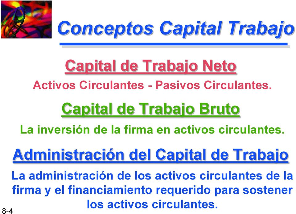 Capital de Trabajo Bruto La inversión de la firma en activos circulantes.