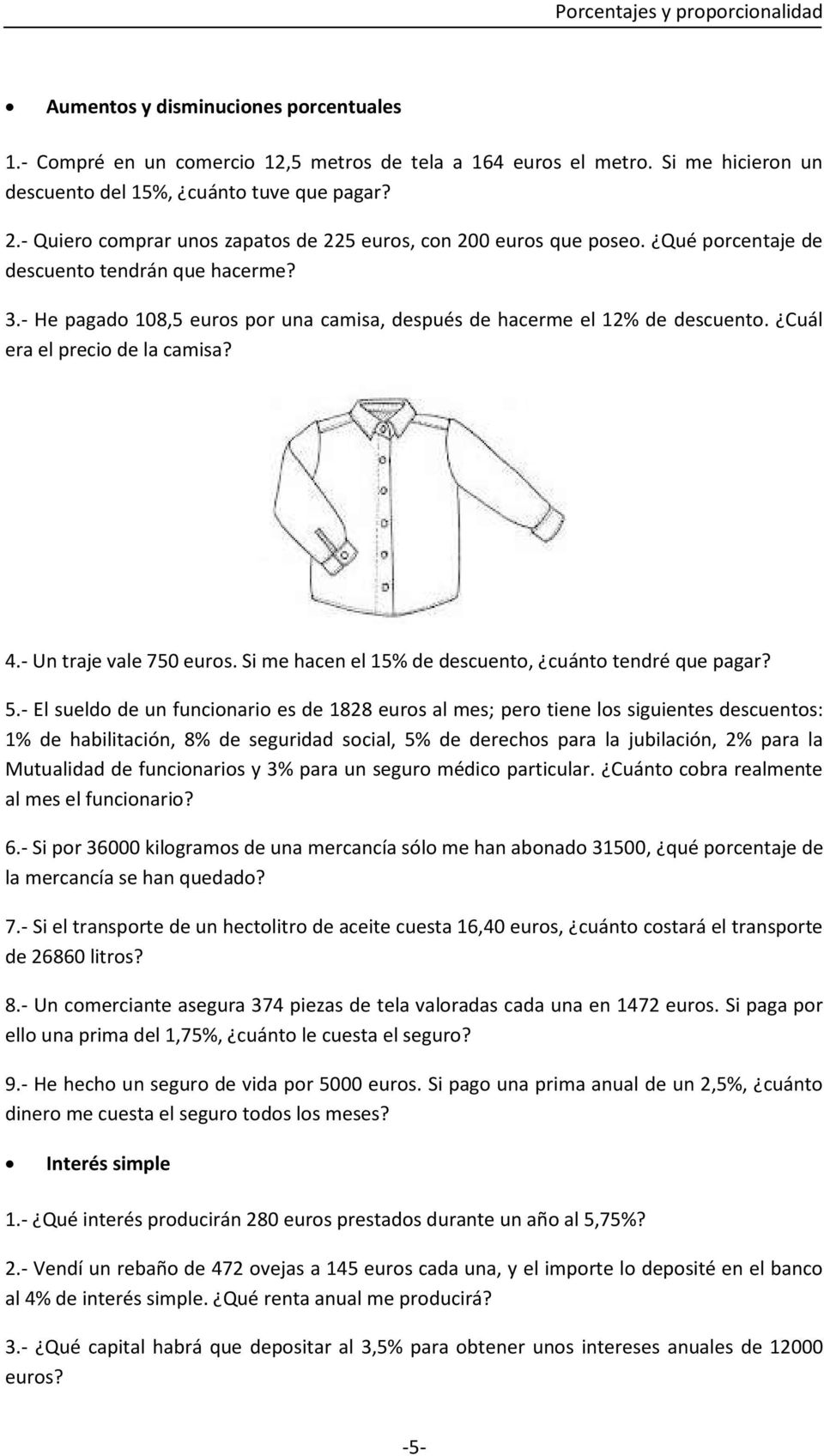 Cuál era el precio de la camisa? 4.- Un traje vale 750 euros. Si me hacen el 15% de descuento, cuánto tendré que pagar? 5.