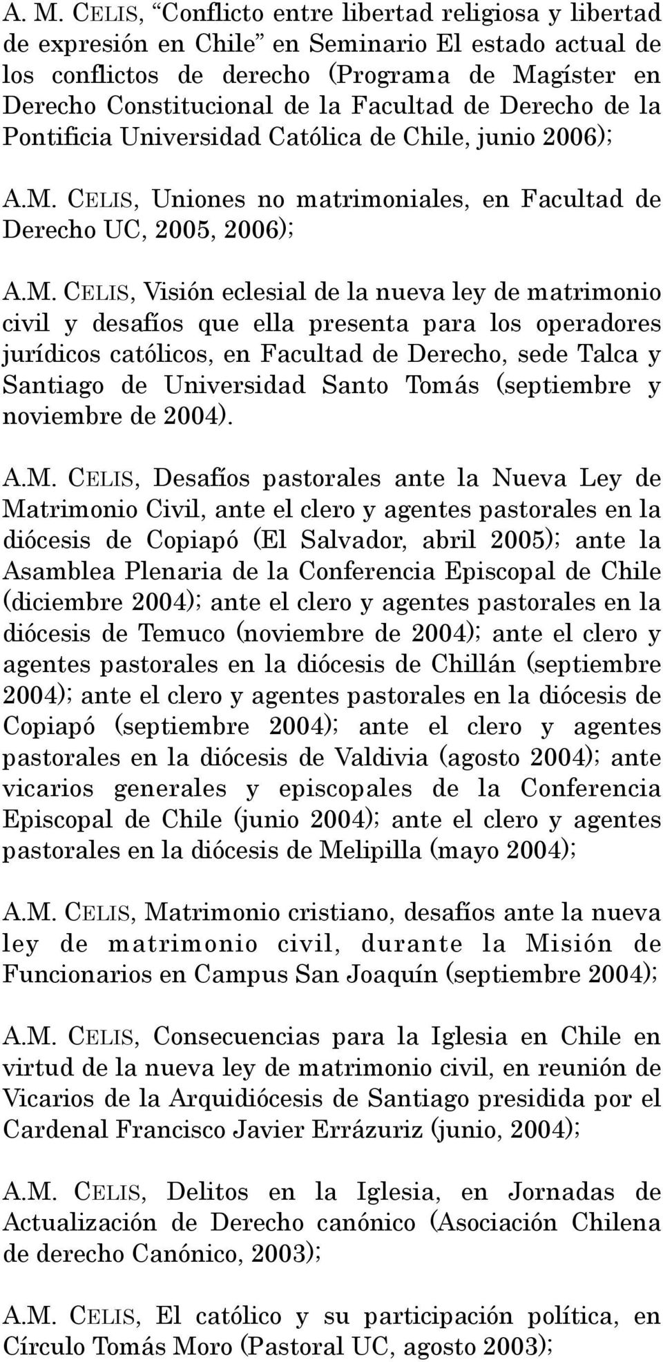 CELIS, Uniones no matrimoniales, en Facultad de Derecho UC, 2005, 2006); A.M.