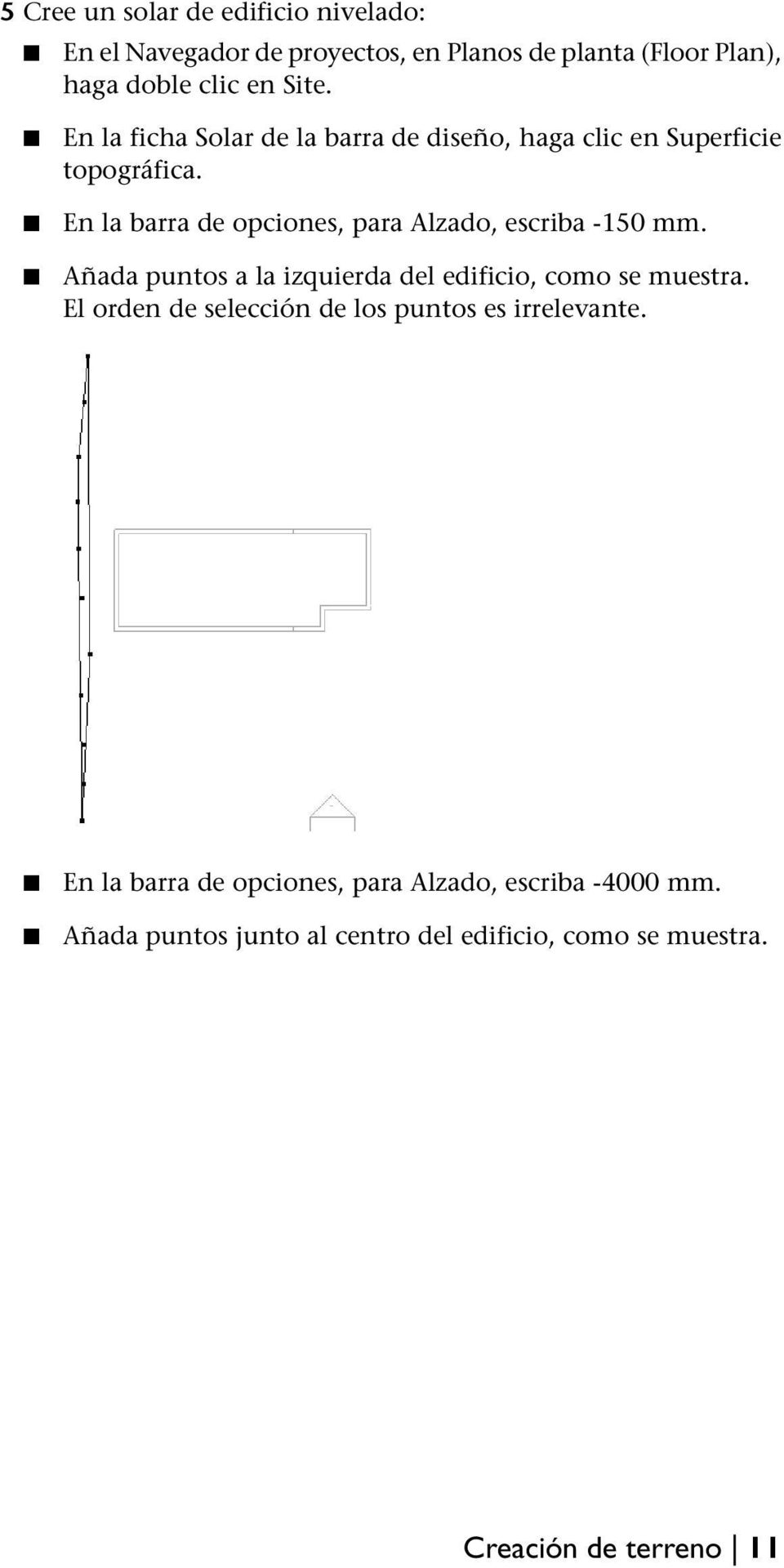 En la barra de opciones, para Alzado, escriba -150 mm. Añada puntos a la izquierda del edificio, como se muestra.