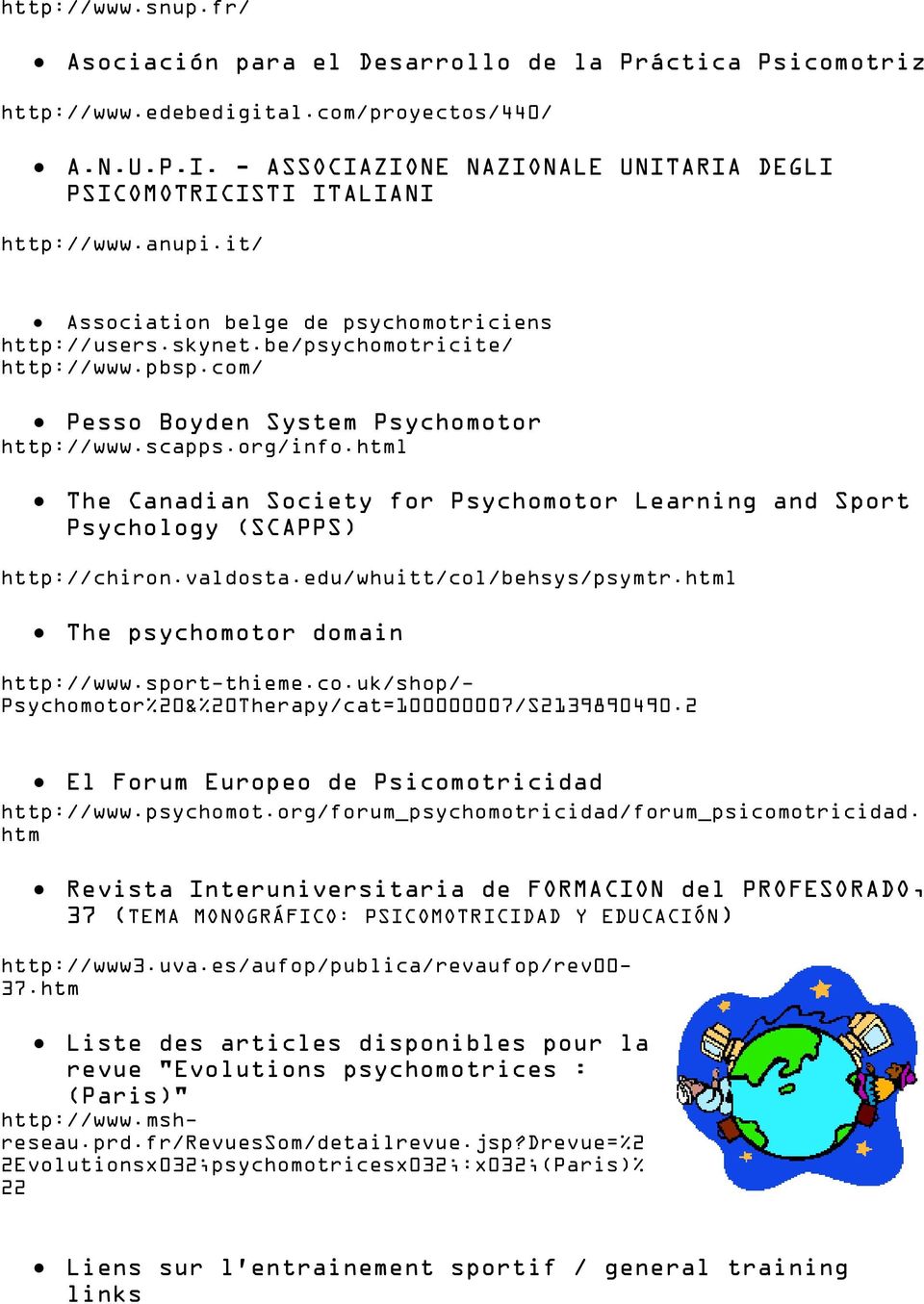 com/ Pesso Boyden System Psychomotor http://www.scapps.org/info.html The Canadian Society for Psychomotor Learning and Sport Psychology (SCAPPS) http://chiron.valdosta.edu/whuitt/col/behsys/psymtr.