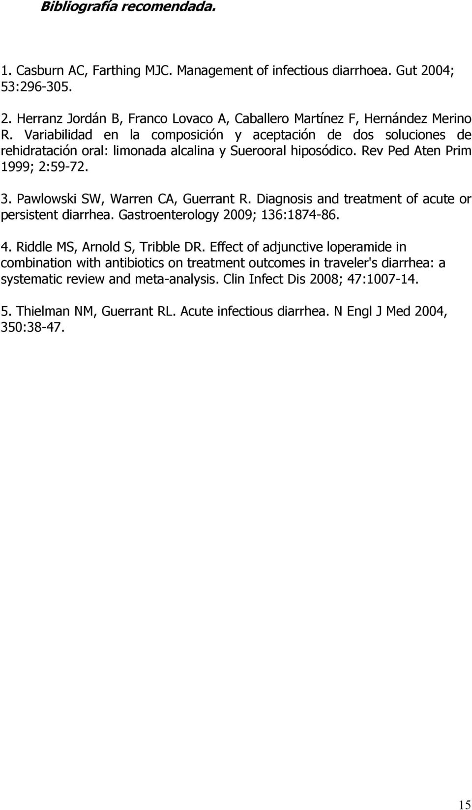 Diagnosis and treatment of acute or persistent diarrhea. Gastroenterology 2009; 136:1874-86. 4. Riddle MS, Arnold S, Tribble DR.