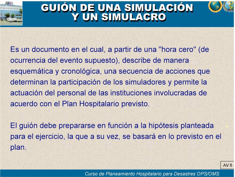 simuladores y permite la actuación del personal de las instituciones involucradas de acuerdo con el Plan Hospitalario