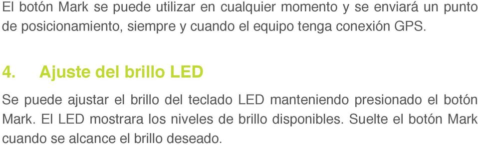Ajuste del brillo LED Se puede ajustar el brillo del teclado LED manteniendo presionado