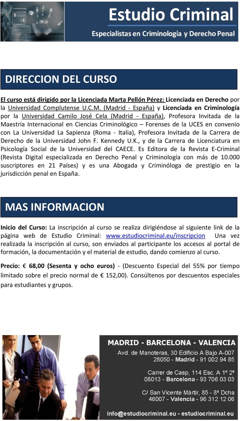 (Madrid España) y Licenciada en Criminología por la Universidad Camilo José Cela (Madrid España), Profesora Invitada de la Maestría Internacional en Ciencias Criminológico Forenses de la UCES en