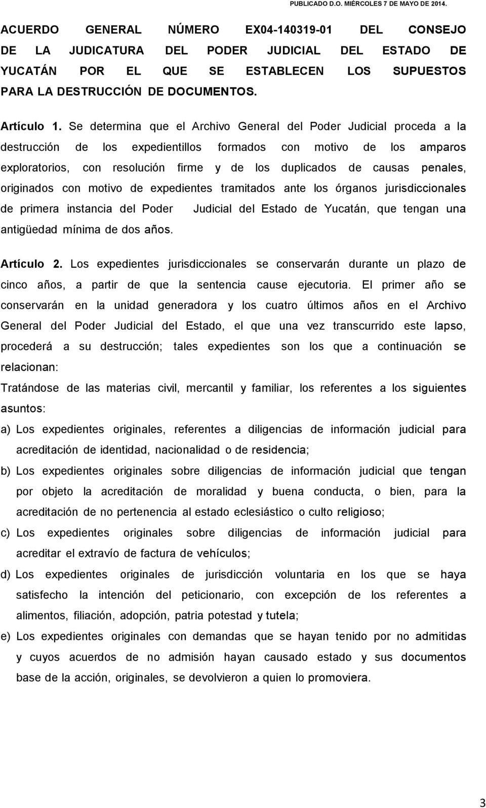 causas penales, originados con motivo de expedientes tramitados ante los órganos jurisdiccionales de primera instancia del Poder Judicial del Estado de Yucatán, que tengan una antigüedad mínima de