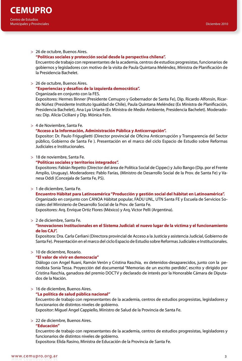 Planificación de la Presidencia Bachelet. 26 de octubre, Buenos Aires. Experiencias y desafíos de la izquierda democrática. Organizada en conjunto con la FES.