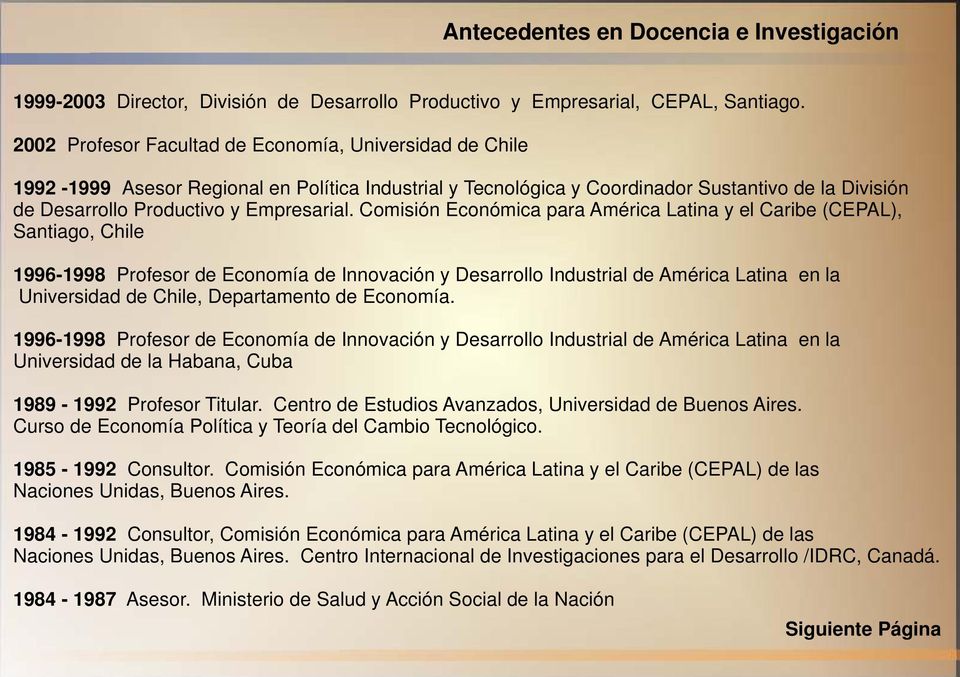 Comisión Económica para América Latina y el Caribe (CEPAL), Santiago, Chile 1996-1998 Profesor de Economía de Innovación y Desarrollo Industrial de América Latina en la Universidad de Chile,