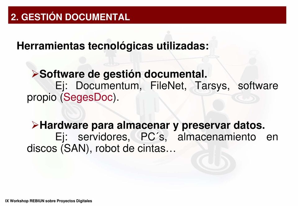 Ej: Documentum, FileNet, Tarsys, software propio (SegesDoc).