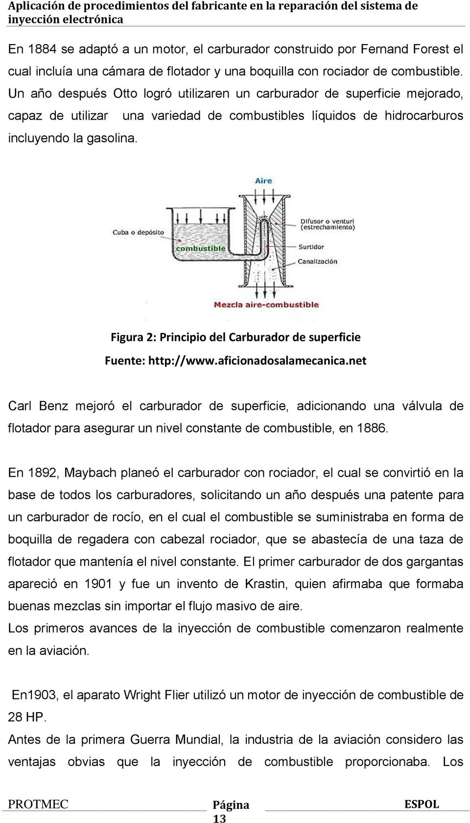 una variedad de combustibles líquidos de hidrocarburos Figura 2: Principio del Carburador de superficie Fuente: http://www.aficionadosalamecanica.