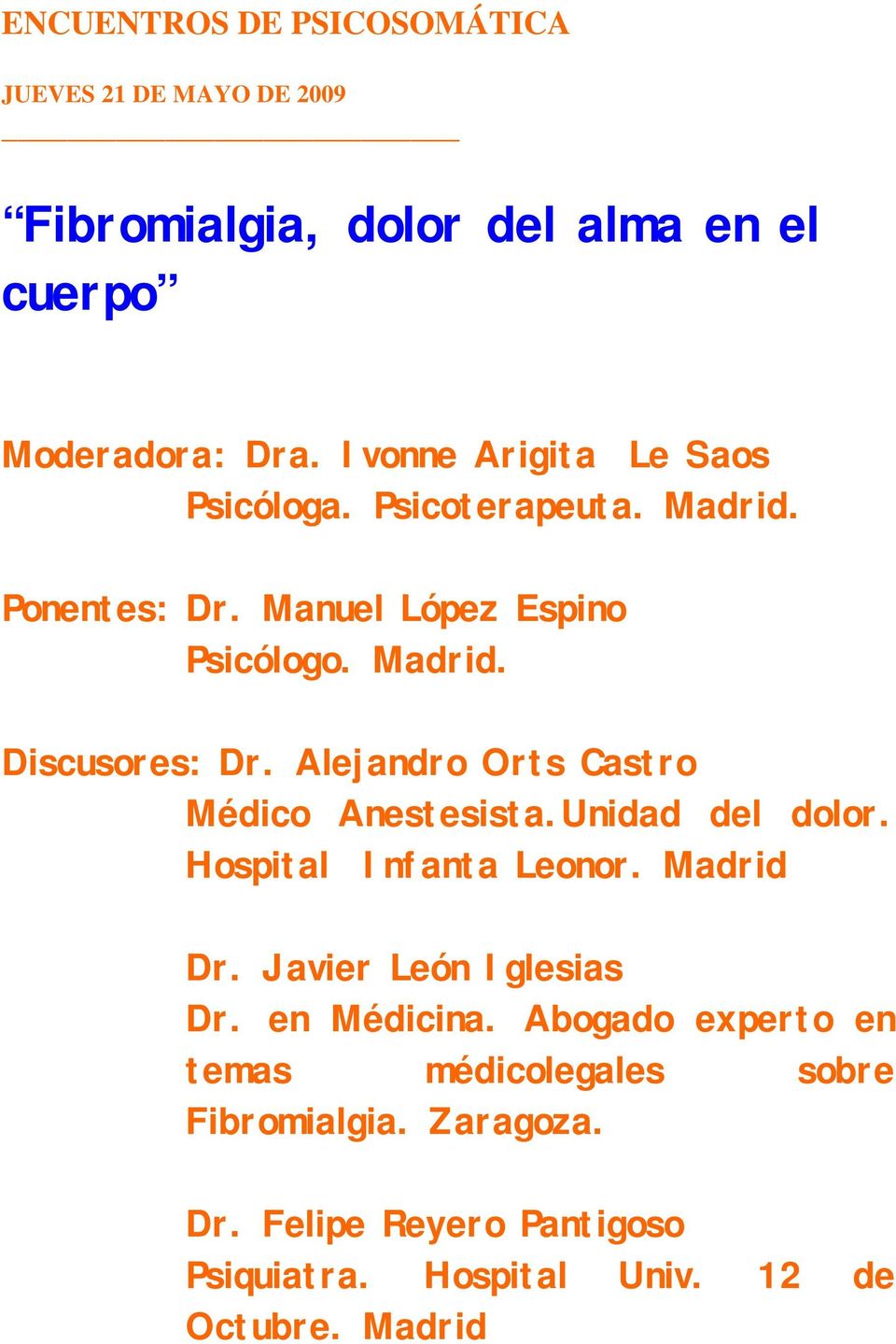 Alejandro Orts Castro Médico Anestesista.Unidad del dolor. Hospital Infanta Leonor. Madrid Dr. Javier León Iglesias Dr.