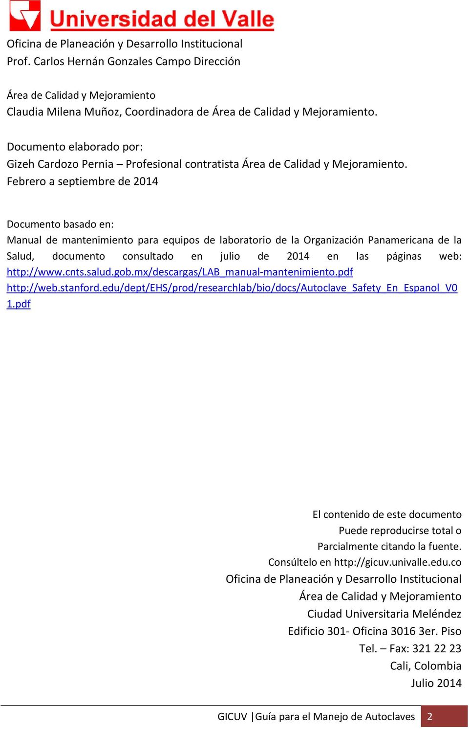 Febrero a septiembre de 2014 Documento basado en: Manual de mantenimiento para equipos de laboratorio de la Organización Panamericana de la Salud, documento consultado en julio de 2014 en las páginas