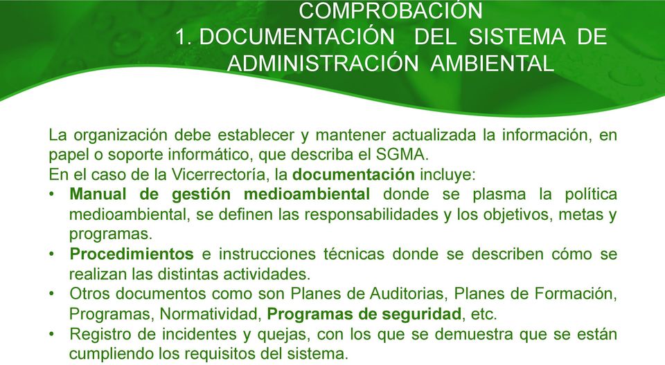 En el caso de la Vicerrectoría, la documentación incluye: Manual de gestión medioambiental donde se plasma la política medioambiental, se definen las responsabilidades y los