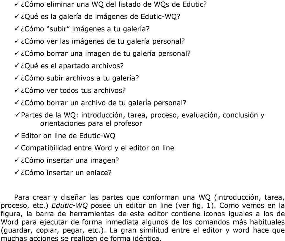 Partes de la WQ: introducción, tarea, proceso, evaluación, conclusión y orientaciones para el profesor Editor on line de Edutic-WQ Compatibilidad entre Word y el editor on line Cómo insertar una