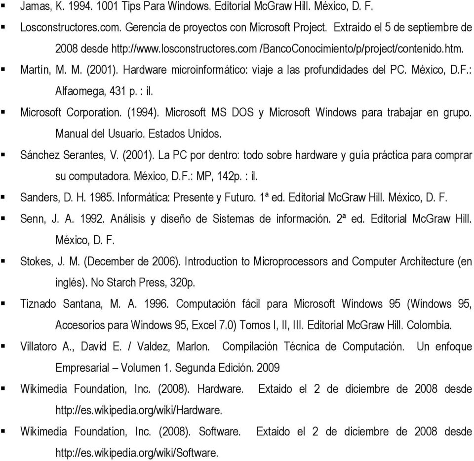 Microsoft Corporation. (1994). Microsoft MS DOS y Microsoft Windows para trabajar en grupo. Manual del Usuario. Estados Unidos. Sánchez Serantes, V. (2001).