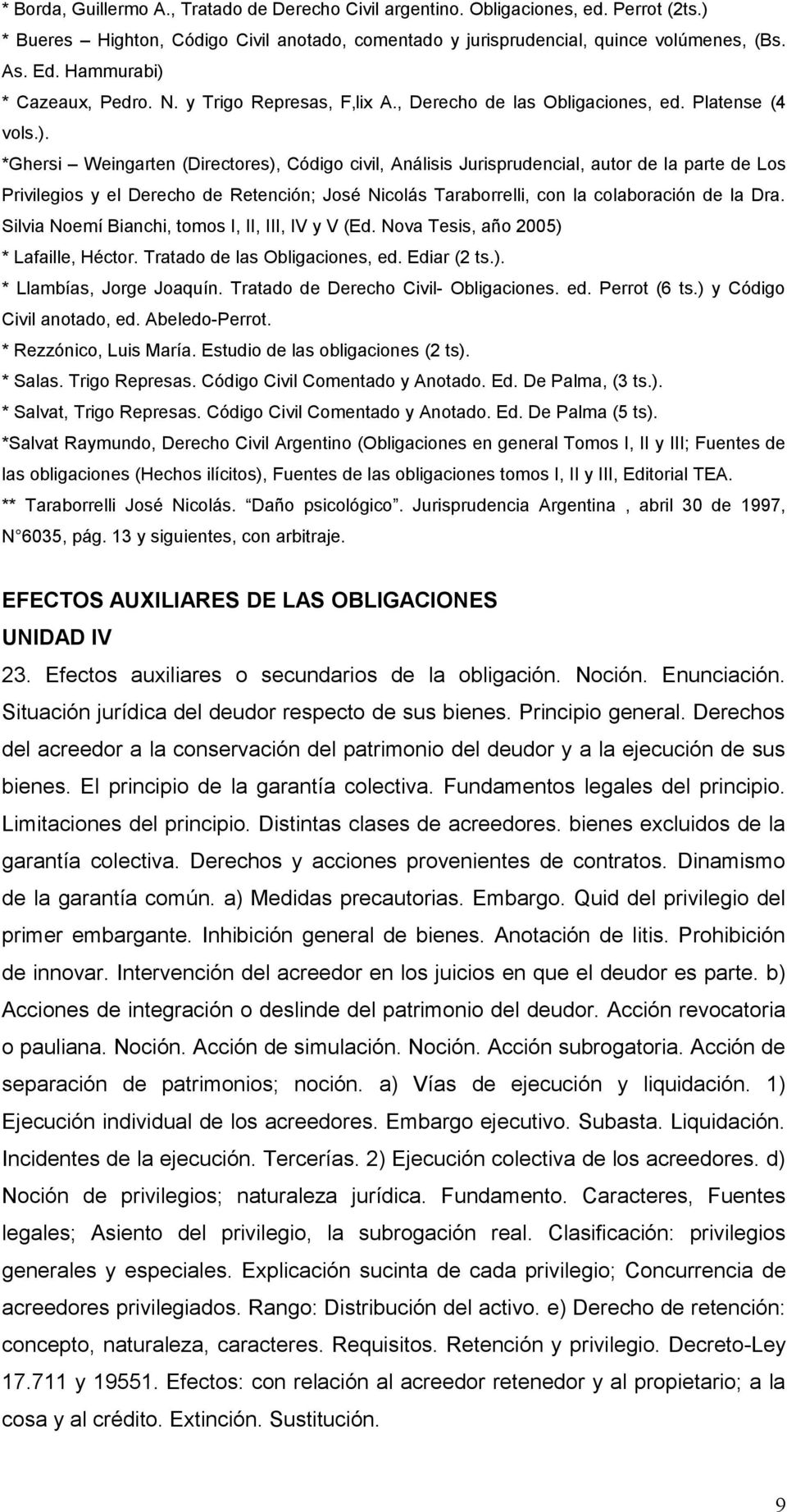 * Cazeaux, Pedro. N. y Trigo Represas, F lix A., Derecho de las Obligaciones, ed. Platense (4 vols.).