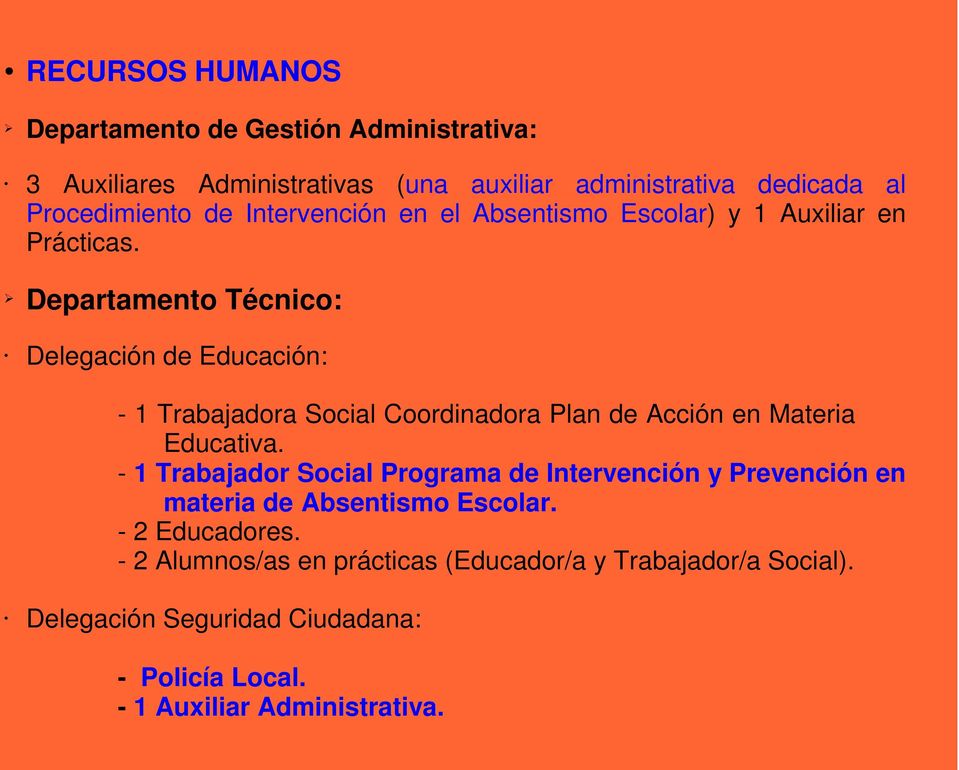 Departamento Técnico: Delegación de Educación: - 1 Trabajadora Social Coordinadora Plan de Acción en Materia Educativa.