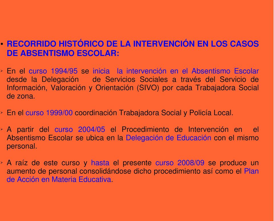 En el curso 1999/00 coordinación Trabajadora Social y Policía Local.