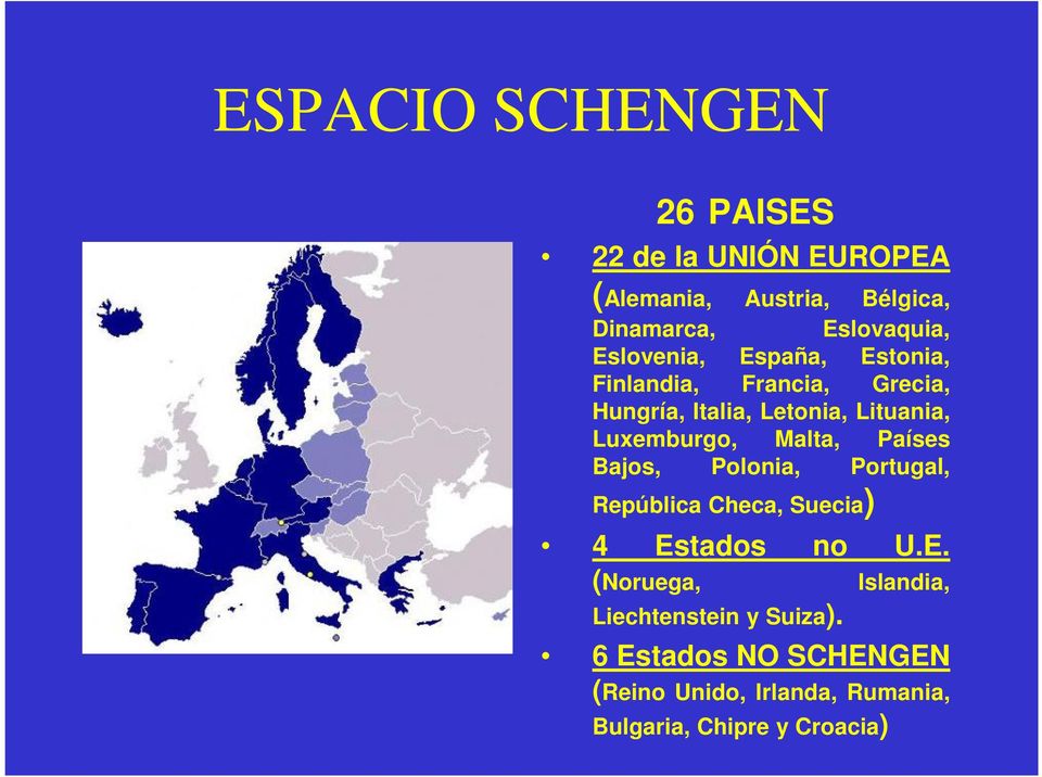 Malta, Países Bajos, Polonia, Portugal, República Checa, Suecia) 4 Estados no U.E. (Noruega, Liechtenstein y Suiza).