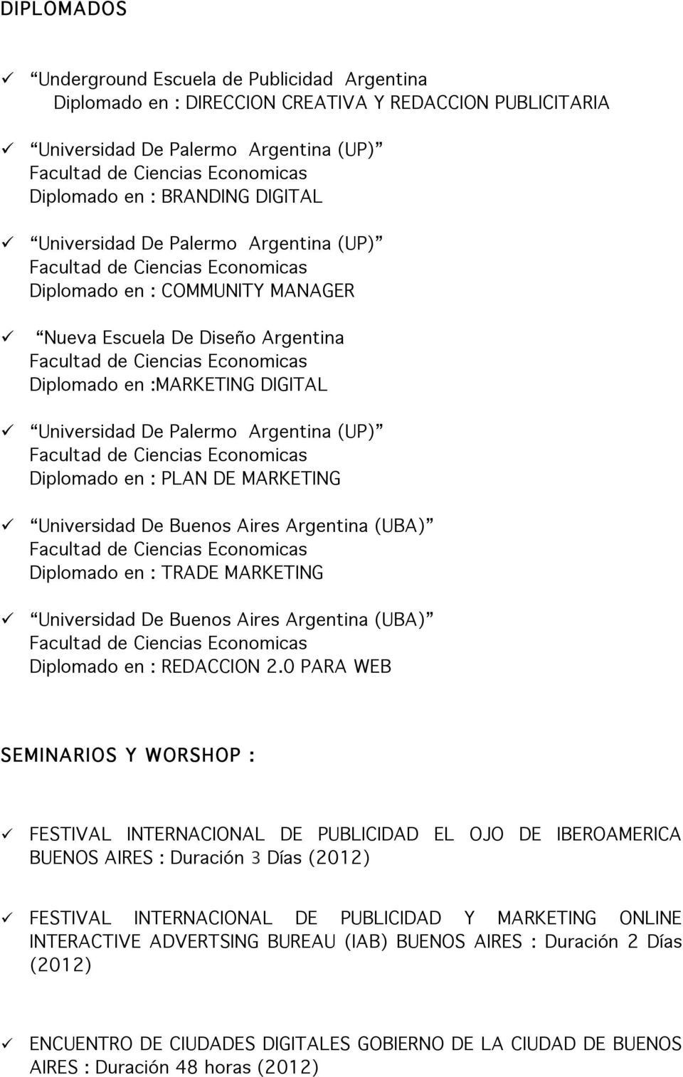Universidad De Buenos Aires Argentina (UBA) Diplomado en : TRADE MARKETING Universidad De Buenos Aires Argentina (UBA) Diplomado en : REDACCION 2.