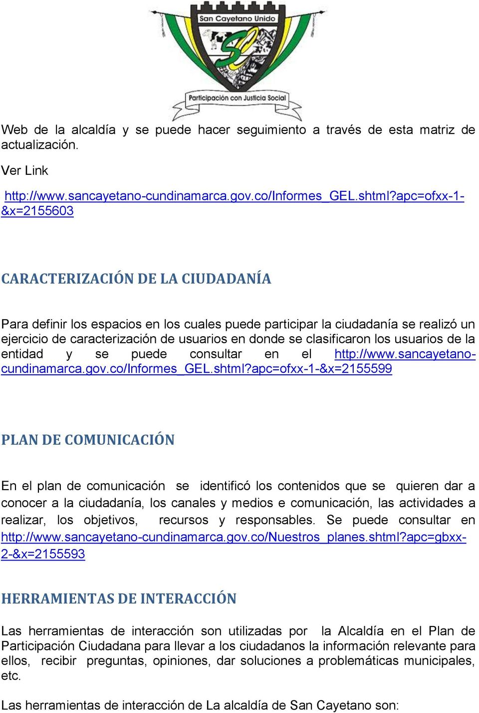 usuarios en donde se clasificaron los usuarios de la entidad y se puede consultar en el http://www.sancayetanocundinamarca.gov.co/informes_gel.shtml?